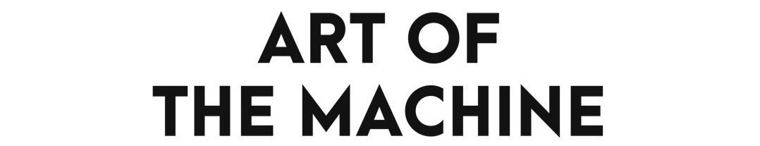 ART OF THE MACHINE
